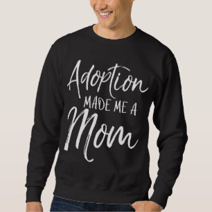 Mother's Day Gift for Adoptive Mother Adoption Mad Sweatshirt