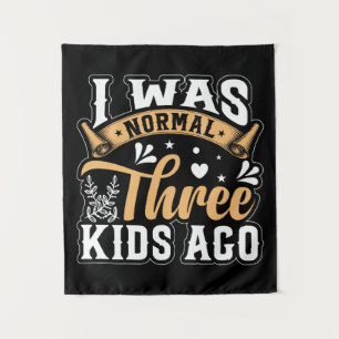 Mother's Day Gift I Was Normal 3 Kids Ago Tapestry