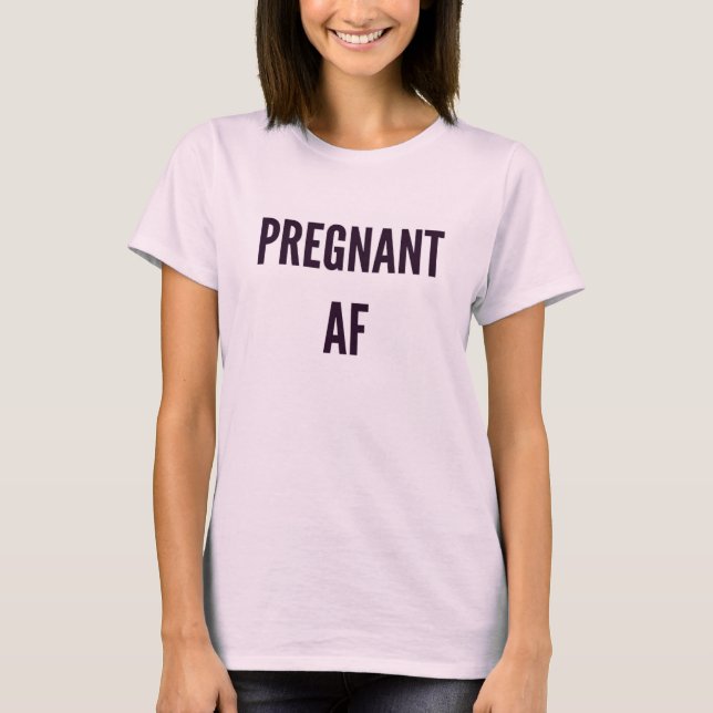 Mothers Day Gift Idea Pregnant AF T-Shirt (Front)
