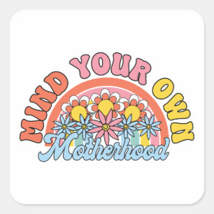 Mother's Day Gift   Mind Your Own Motherhood Square Sticker