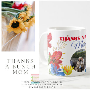 Mothers Day Gift Photo Floral Thanks A Bunch Coffee Mug