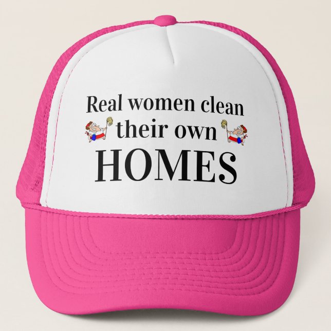 Mother's Day Gift REAL WOMEN CLEAN THEIR OWN HOMES Trucker Hat (Front)