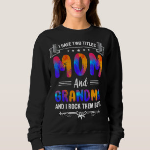 Mother's Day Graphic I Have Two Titles Mum And Gra Sweatshirt
