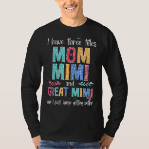 Mother's Day I Have Three Titles Mum Mimi And Grea T-Shirt