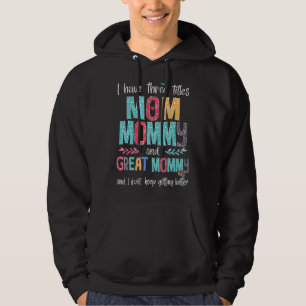 Mother's Day I Have Three Titles Mum Mummy And Gre Hoodie