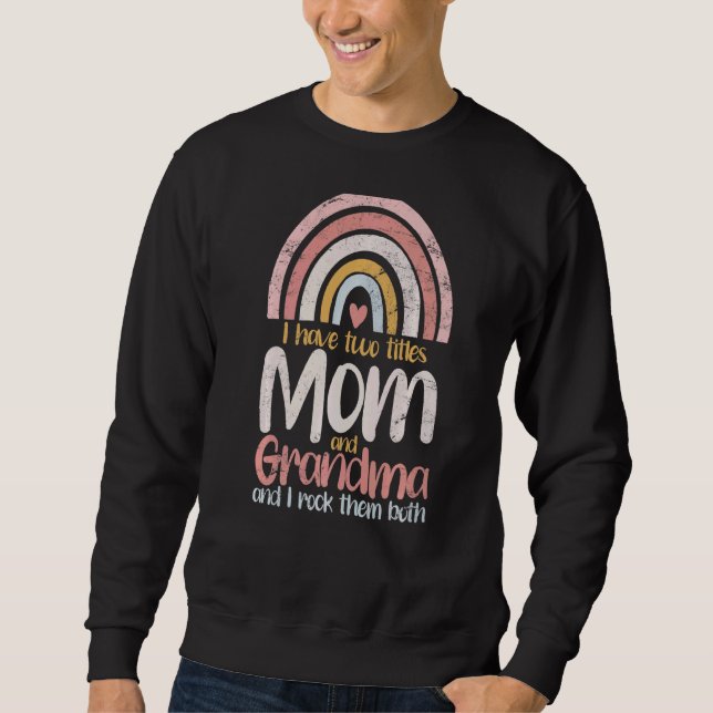 Mother's Day I Have Two Titles Mum And Grandma Sweatshirt (Front)