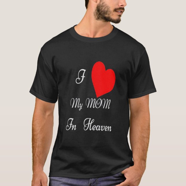 MOTHER'S DAY I LOVE MY MOM IN HEAVEN MEMORIAL PREM T-Shirt (Front)