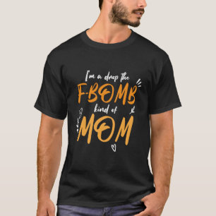 Mother'S Day I'M A Drop F-Bomb Kind Of Mum T-Shirt