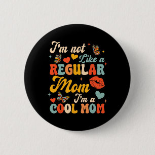 Mothers Day I'm Not Like A Regular Mum I'm A Cool  6 Cm Round Badge