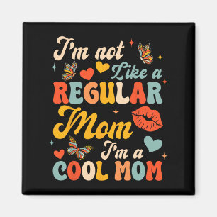 Mothers Day I'm Not Like A Regular Mum I'm A Cool Magnet