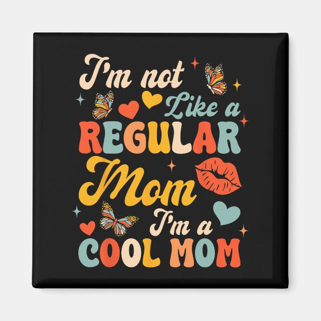 Mothers Day I'm Not Like A Regular Mum I'm A Cool  Magnet (Front)