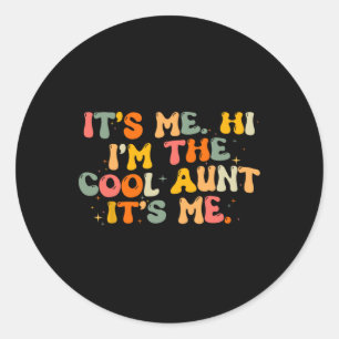 Mother's Day  Its Me Hi I'm The Cool Aunt Its Me 1 Classic Round Sticker