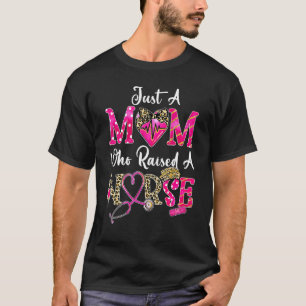 Mother's Day Just A Mum Who Raised A Nurse Mum T-Shirt