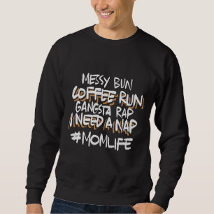 Mothers Day Mum Life Funny Gangsta Rap Messy Bun M Sweatshirt
