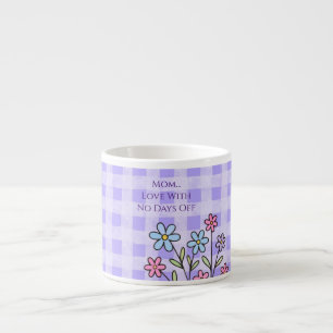Mothers Day, Mum Love With No Days Off,Modern Espresso Cup