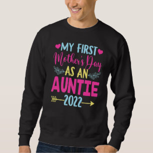 Mothers Day My First Mother's Day As An Auntie Sweatshirt