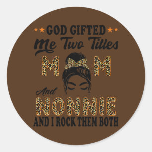 Mothers day Nonnie god gifted me two titles mum Classic Round Sticker