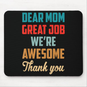Mother's Day Quote Dear Mom Great Job We're Awesom Mouse Pad