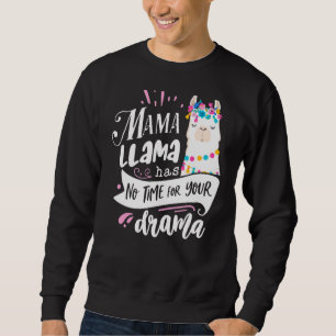 Mother's Day Quote Mama Llama Has No Time Your Dr Sweatshirt