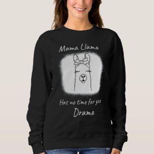 Mother's Day Quote, Mama Llama Has No Time Your Dr Sweatshirt