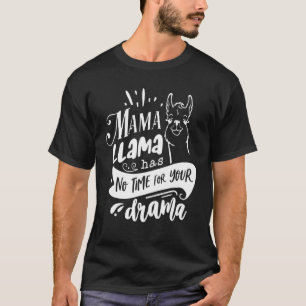 Mother's Day Quote Mama Llama Has No Time Your Dr T-Shirt