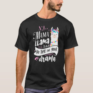 Mother's Day Quote  Mama Llama Has No Time Your Dr T-Shirt