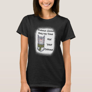 Mother's Day Quote Mama Llama Has No Time Your Dra T-Shirt