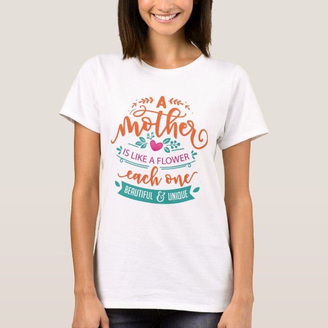 Mothers day quote mother is like a flower T-Shirt (Front)