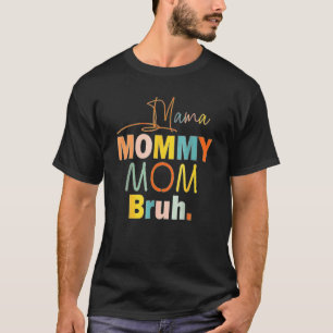 Mother's Day Quotes, Mama Mommy Mom Bruh, Funny Mo T-Shirt
