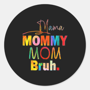 Mother's Day Quotes Mama Mommy Mom Bruh Mom Life C Classic Round Sticker