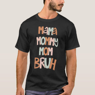 Mother's Day Quotes Mama Mommy Mom Bruh  Mom Life T-Shirt