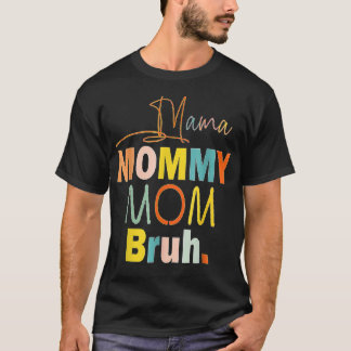 Mother's Day Quotes, Mama Mummy Mum Bruh, Funny Mo T-Shirt