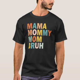 Mother's Day Quotes, Mama Mummy Mum Bruh, Funny Mo T-Shirt