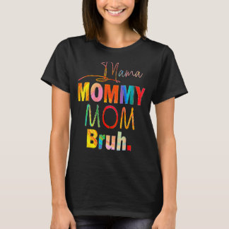 Mother's Day Quotes Mama Mummy Mum Bruh Mum Life C T-Shirt