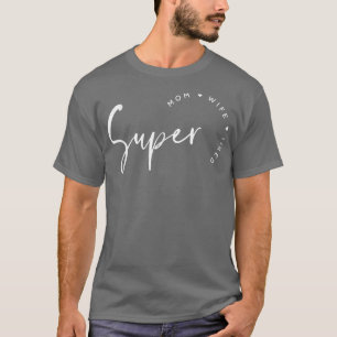Mothers Day s For Mum Super Mum Super Wife Super T T-Shirt