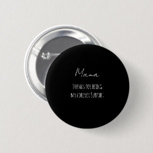 Mothers Day,Thanks For Being My Forever Support 6 Cm Round Badge