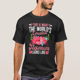 Mothers Day This Is What World's Greatest Stepmom T-Shirt