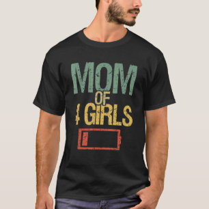 Mother's Day Tired Mum Of 4 Girls Low Battery Drai T-Shirt