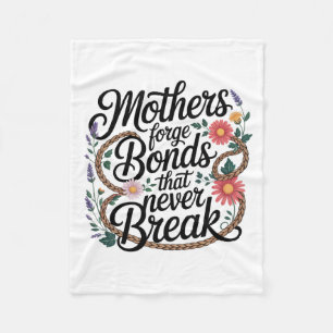 Mothers Forge Bonds That Never Break Fleece Blanket