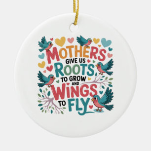 Mothers Give Us Roots To Grow And Wings To Fly Ceramic Tree Decoration
