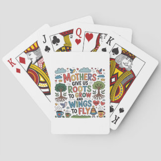 Mothers Give Us Roots To Grow And Wings To Fly﻿ Playing Cards