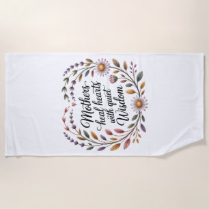 Mothers Heal Hearts With Quiet Wisdom Beach Towel