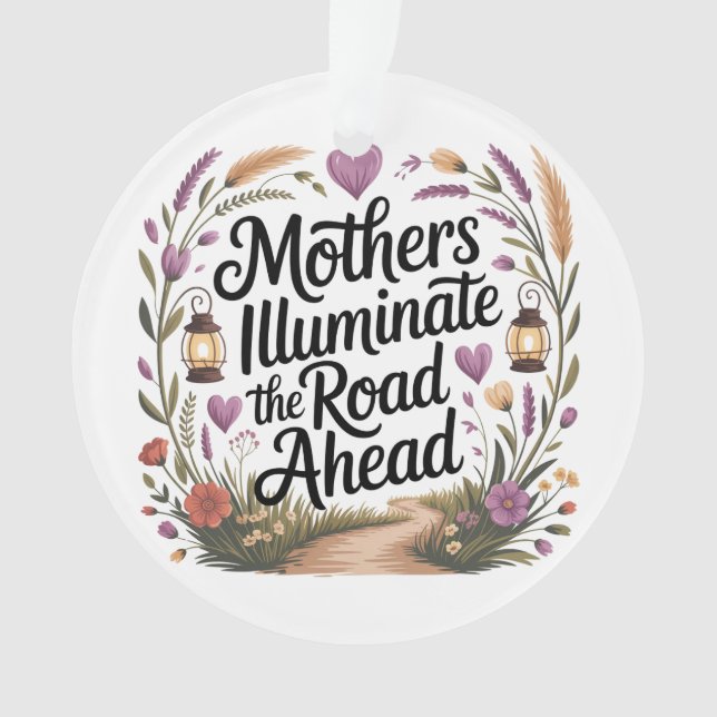 Mothers Illuminate The Road Ahead Ornament (Front)