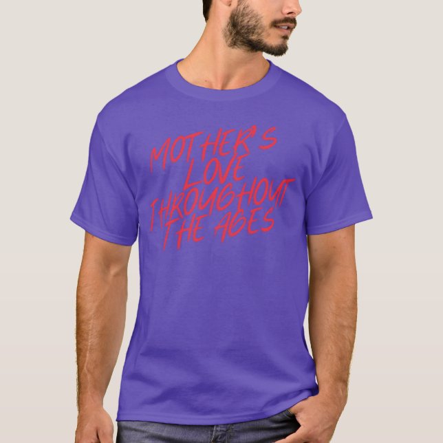Mothers Lovehroughout the ages girl T-Shirt (Front)
