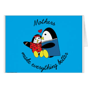 Mothers make everything better card