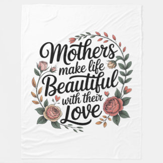 Mothers Make Life Beautiful With Their Love Fleece Blanket