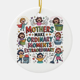 Mothers Make Ordinary Moments Extraordinary Ceramic Tree Decoration