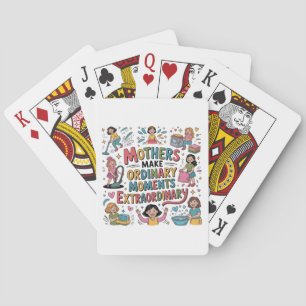 Mothers Make Ordinary Moments Extraordinary Playing Cards