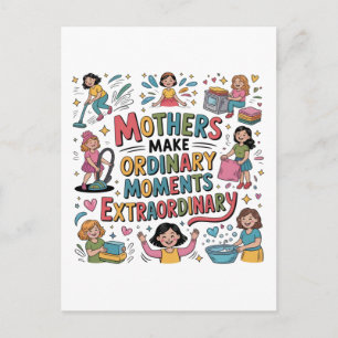 Mothers Make Ordinary Moments Extraordinary Postcard