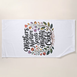 Mothers Nurture Seeds Into Mighty Oaks Beach Towel